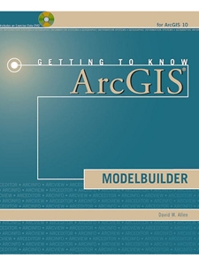 GETTING TO KNOW ARCGIS MODELBUILD.-W/CD