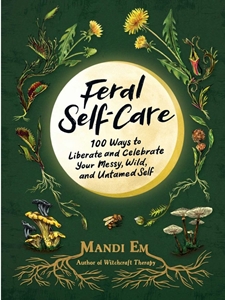 (EBOOK) 100 WAYS TO LIBERATE AND CELEBRATE YOUR MESSY, WILD, AND UNTAMED SELF