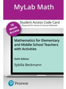IA:MATH 226: MYLAB MATH WITH PEARSON ETEXT ACCESS CODE FOR MATHEMATICS FOR ELEMENTARY AND MIDDLE SCHOOL TEACHERS WITH ACTIVITIES