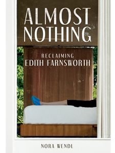 (NEW ONLY) ALMOST NOTHING: RECLAIMING EDITH FARNSWORTH