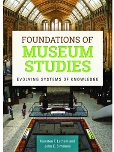 FOUNDATIONS OF MUSEUM STUDIES:EVOLVING SYSTEMS OF KNOWLEDGE