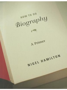 HOW TO DO BIOGRAPHY:PRIMER