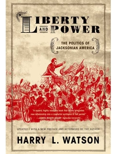 LIBERTY AND POWER: POLITICS OF JACKSONIAN AMERICA