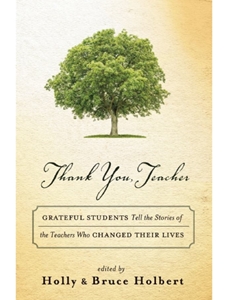 THANK YOU, TEACHER: GRATEFUL STUDENTS TELL THE STORIES OF THE TEACHERS WHO CHANGED THEIR LIVES