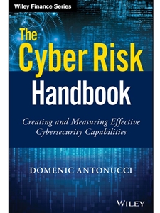 THE CYBER RISK HANDBOOK : CREATING AND MEASURING EFFECTIVE CYBERSECURITY CAPABILITIES
