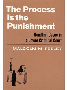 THE PROCESS IS THE PUNISHMENT : HANDLING CASES IN A LOWER CRIMINAL COURT