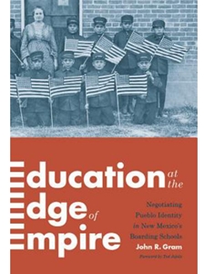 EDUCATION AT THE EDGE OF EMPIRE: NEGOTIATING PUEBLO IDENTITY IN NEW MEXICO'S INDIAN BOARDING SCHOOLS (INDIGENOUS CONFLUENCES)