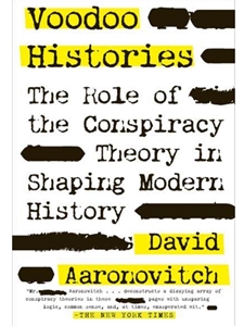 VOODOO HISTORIES: THE ROLE OF CONSPIRACY THEORY IN SHAPING MODERN HISTORY